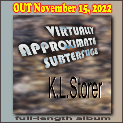Out November 15, 2022 - VIRTUALLY APPROXIMATE SUBTERFUGE, K.L.Storer - full-length album.