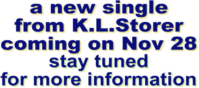 A NEW SINGLE FROM K.L.STORER COMING NOVEMBER 28 - STAY TUNED FOR MORE INFORMATION