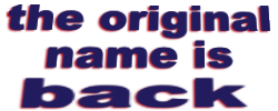 the original name is back
