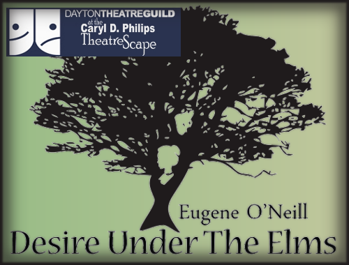 DESIRE UNDER THE ELMS by Eugene O'Niell, at The Dayton Theatre Guild.