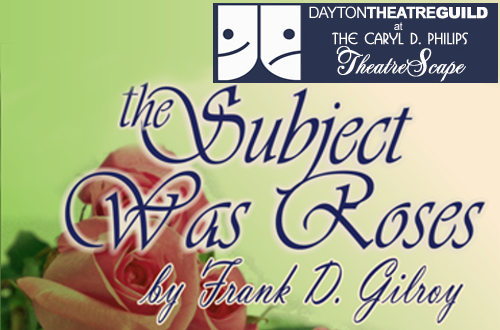 THE SUBJECT WAS ROSES by Frank D. Gilroy, at The Dayton Theatre Guild.