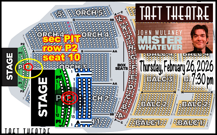 Taft Theatre seating chart, showing the higghlighted sear in the middle of the second row, Sec PIT, Row P2, Seat 10, for John mUlkaney, The Mr. Whatever Tour - Thur., Feb 26, 2026, 7:30 pm
