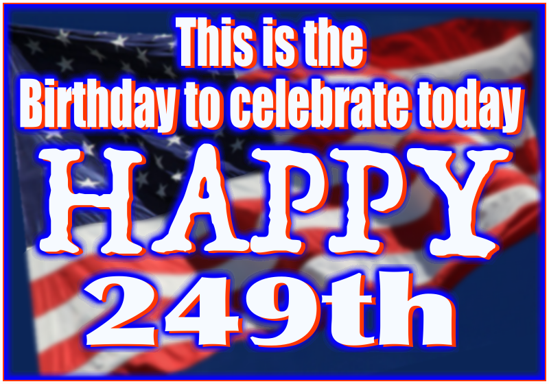 Slightly blurred American flag, blowing in the wind, wioth the words over it: "This is the Birthday you want to celebrate Today. Happy 259th"