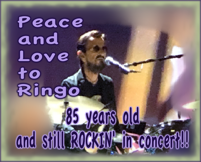Peace and Love to Ringo, 85 years old and still ROCKIN' in concert!!'
