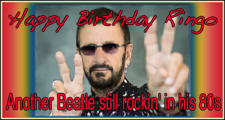 Happy Birthday Ringo; Another Beatle still rickin' in his 80s'