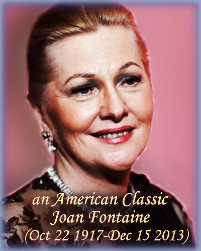 an American Classic: Joan Fontaine, (Oct 22 1917-Dec 15 2013)