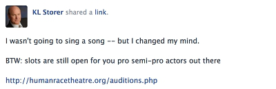 fb post - "I wasn't going to sing a song ‐‐ but I changed my mind. BTW, slots are still open for you pro semi-pro actors out there - http://humanracetheatre.org/auditions.php"