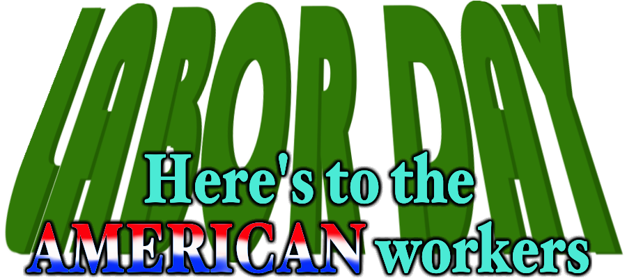 LABOUR DAY - Here's to the American workers'