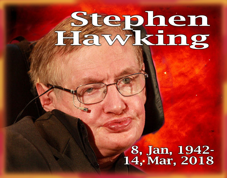 Stephen Hawking, 8 Jan, 1942-14, Mar, 2018