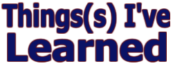 Thing(s) I've Learned'