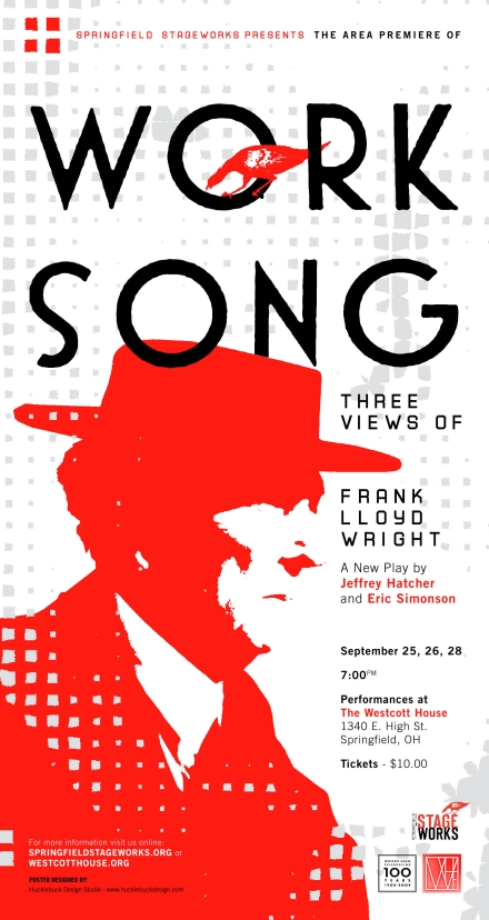 WORK SONG - THREE VIEWS OF FRANK LLOYD WRIGHT by Jeffrey Hatcher and 
								Eric Simonson. A staged reading directed by Larry Coressel. September 25, 
								26 and 28, 2008, 7:00 pm each night. Performances at The Westcott House, 
								1340 E. High St., Springfield, Ohio. Tickets: $10.00 at the door, or by 
								calling 937-327-9291.
